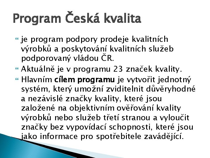 Program Česká kvalita je program podpory prodeje kvalitních výrobků a poskytování kvalitních služeb podporovaný