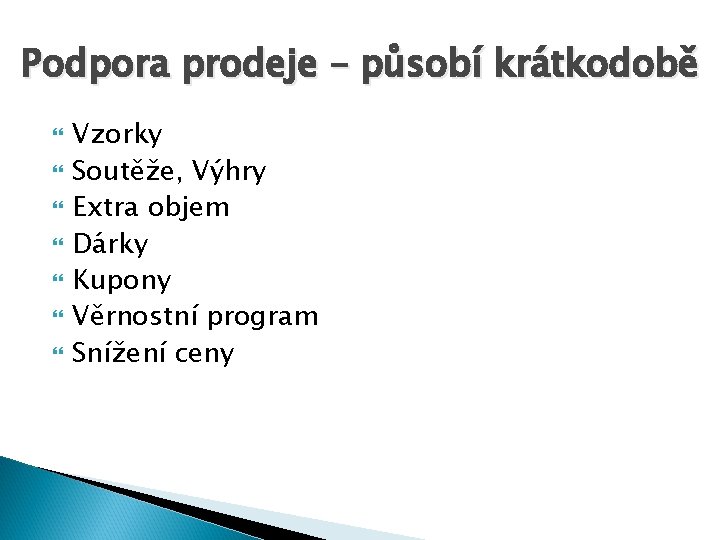 Podpora prodeje – působí krátkodobě Vzorky Soutěže, Výhry Extra objem Dárky Kupony Věrnostní program
