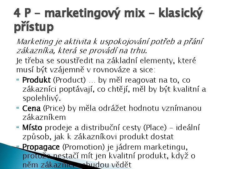 4 P – marketingový mix – klasický přístup Marketing je aktivita k uspokojování potřeb