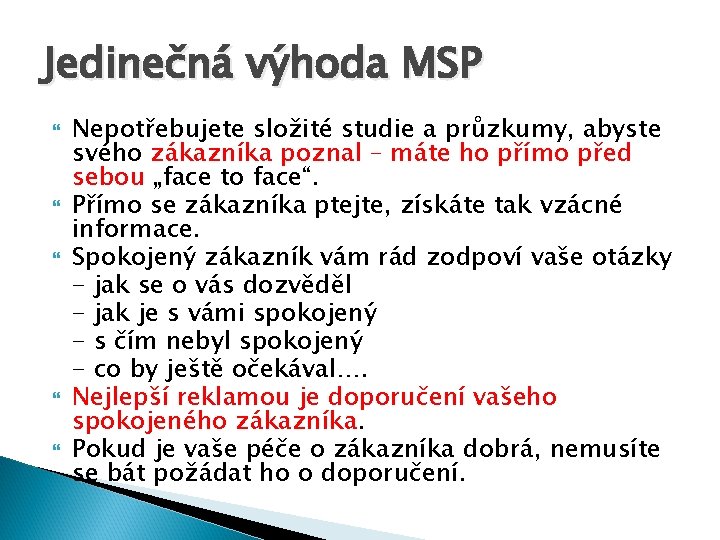 Jedinečná výhoda MSP Nepotřebujete složité studie a průzkumy, abyste svého zákazníka poznal – máte