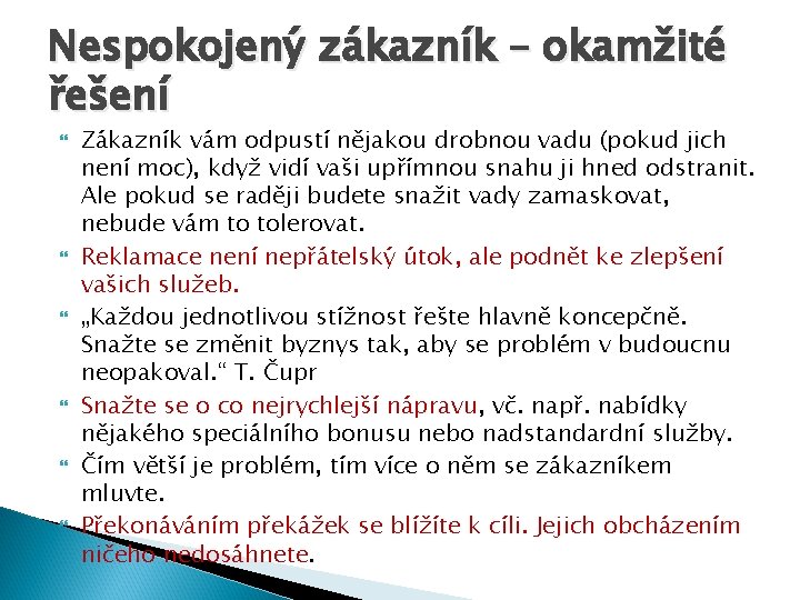 Nespokojený zákazník – okamžité řešení Zákazník vám odpustí nějakou drobnou vadu (pokud jich není