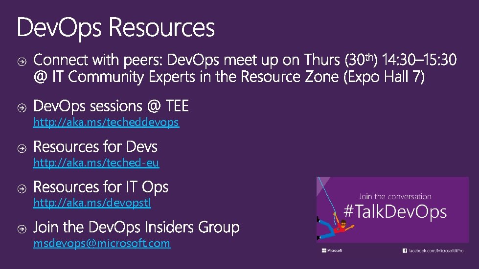 http: //aka. ms/techeddevops http: //aka. ms/teched-eu http: //aka. ms/devopstl msdevops@microsoft. com 