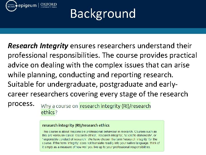 Background Research Integrity ensures researchers understand their professional responsibilities. The course provides practical advice