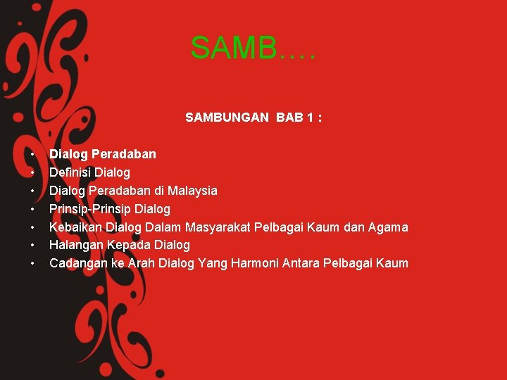 SAMB…. SAMBUNGAN BAB 1 : • • Dialog Peradaban Definisi Dialog Peradaban di Malaysia