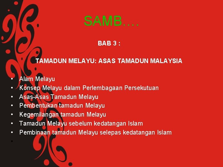 SAMB…. BAB 3 : TAMADUN MELAYU: ASAS TAMADUN MALAYSIA • • Alam Melayu Konsep