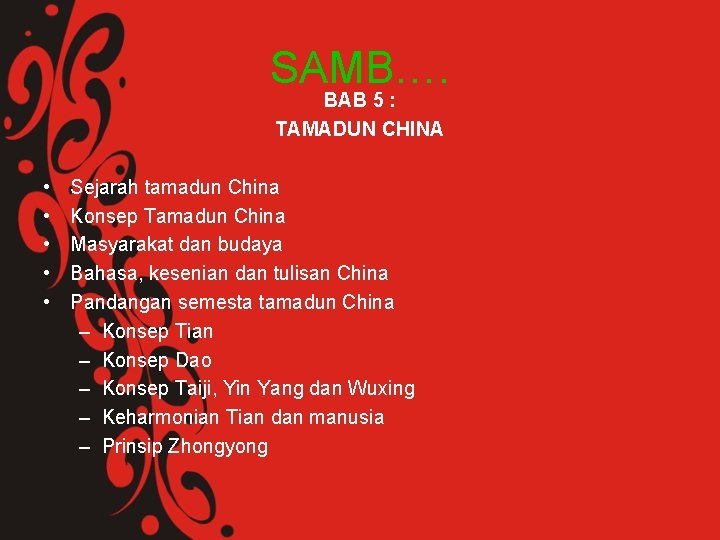 SAMB…. BAB 5 : TAMADUN CHINA • • • Sejarah tamadun China Konsep Tamadun