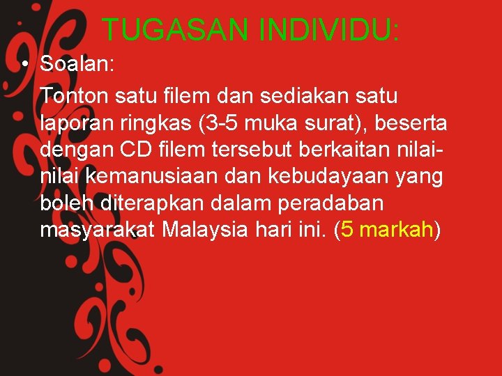 TUGASAN INDIVIDU: • Soalan: Tonton satu filem dan sediakan satu laporan ringkas (3 -5