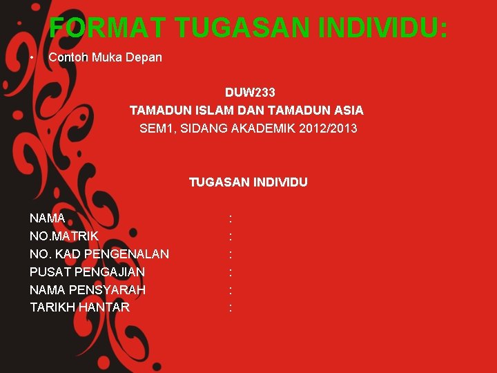 FORMAT TUGASAN INDIVIDU: • Contoh Muka Depan DUW 233 TAMADUN ISLAM DAN TAMADUN ASIA