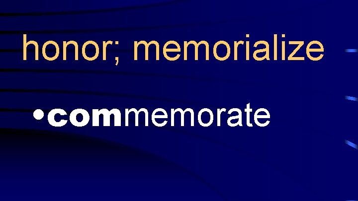 honor; memorialize • commemorate 