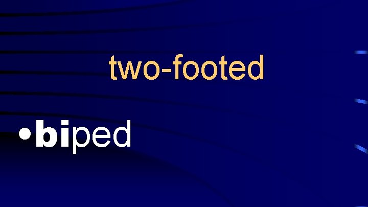two-footed • biped 
