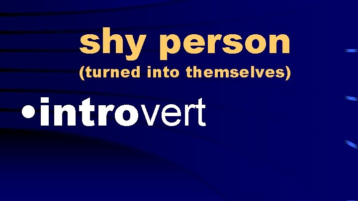 shy person (turned into themselves) • introvert 