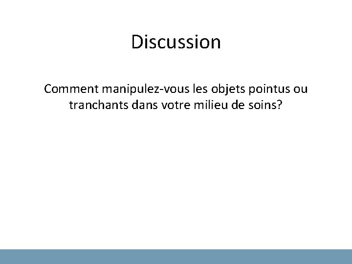 Discussion Comment manipulez-vous les objets pointus ou tranchants dans votre milieu de soins? 