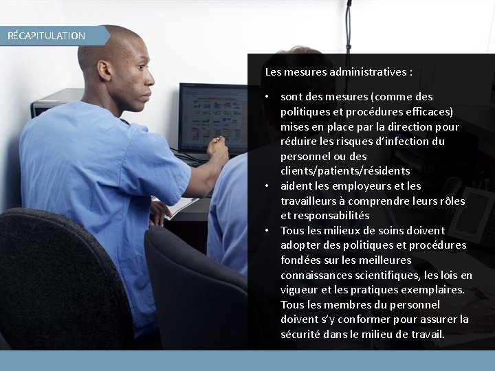 RÉCAPITULATION Les mesures administratives : • sont des mesures (comme des politiques et procédures