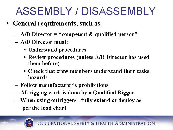 ASSEMBLY / DISASSEMBLY • General requirements, such as: – A/D Director = “competent &