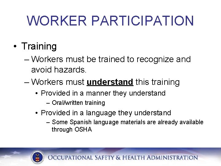 WORKER PARTICIPATION • Training – Workers must be trained to recognize and avoid hazards.