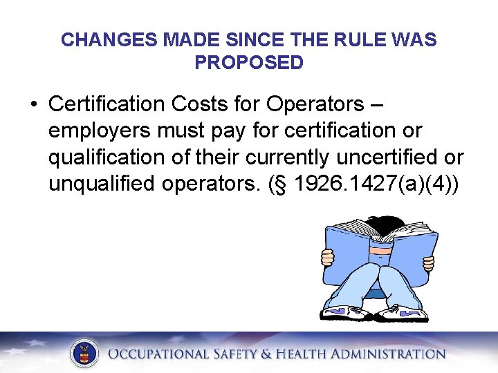 CHANGES MADE SINCE THE RULE WAS PROPOSED • Certification Costs for Operators – employers