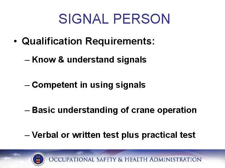 SIGNAL PERSON • Qualification Requirements: – Know & understand signals – Competent in using