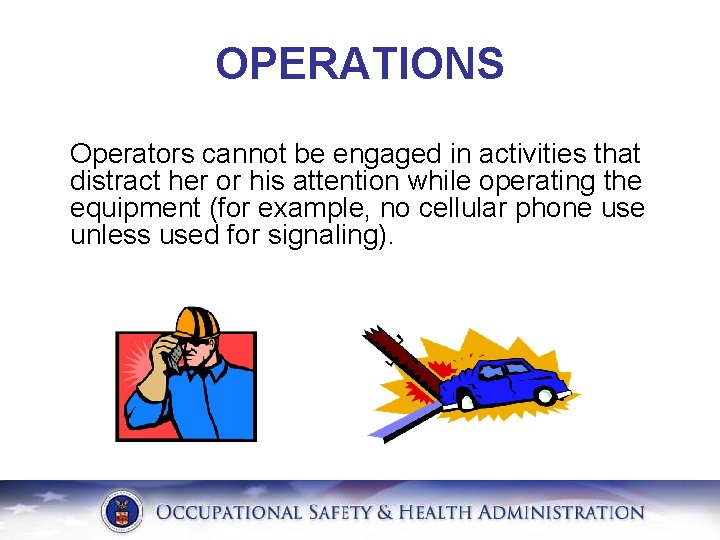 OPERATIONS Operators cannot be engaged in activities that distract her or his attention while
