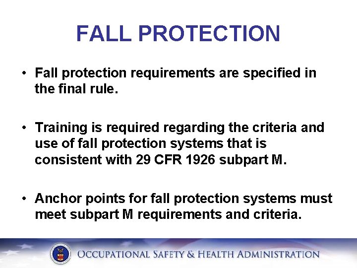 FALL PROTECTION • Fall protection requirements are specified in the final rule. • Training