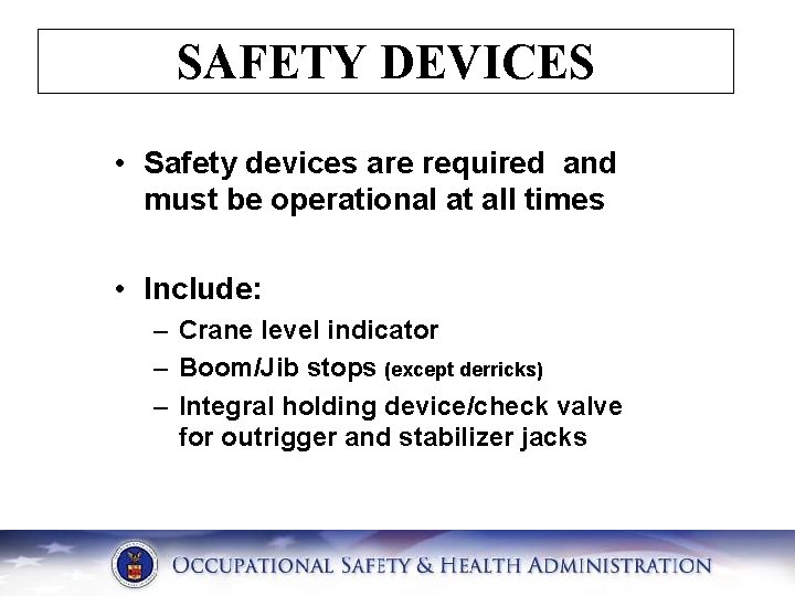 SAFETY DEVICES • Safety devices are required and must be operational at all times