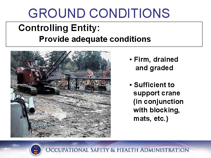 GROUND CONDITIONS Controlling Entity: Provide adequate conditions • Firm, drained and graded • Sufficient