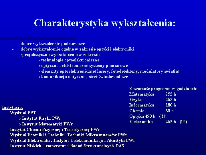 Charakterystyka wykształcenia: - dobre wykształcenie podstawowe - dobre wykształcenie ogólne w zakresie optyki i