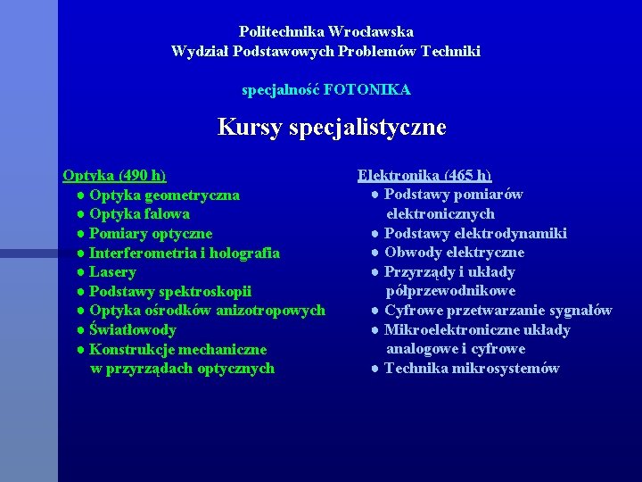 Politechnika Wrocławska Wydział Podstawowych Problemów Techniki specjalność FOTONIKA Kursy specjalistyczne Optyka (490 h) ●