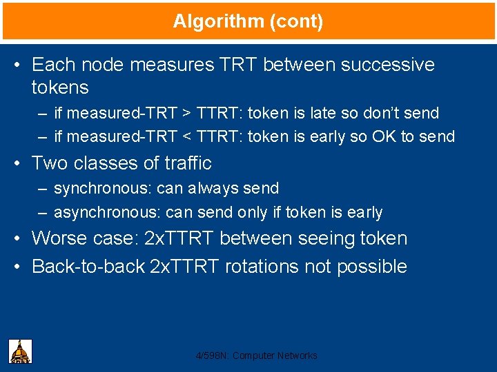 Algorithm (cont) • Each node measures TRT between successive tokens – if measured-TRT >