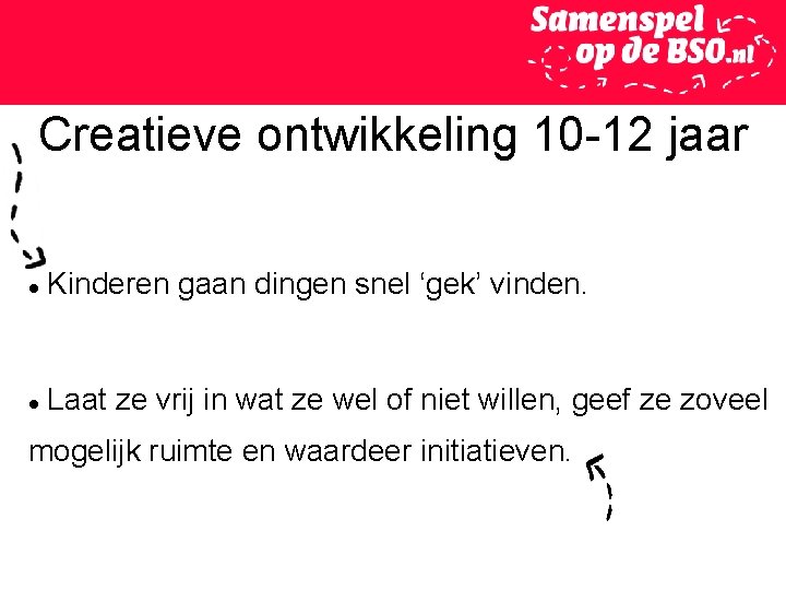 Creatieve ontwikkeling 10 -12 jaar Kinderen gaan dingen snel ‘gek’ vinden. Laat ze vrij