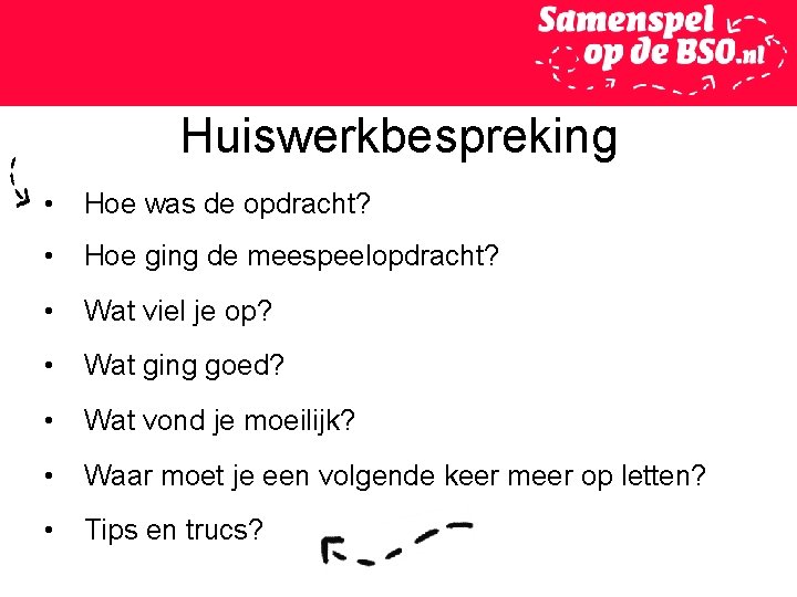 Huiswerkbespreking • Hoe was de opdracht? • Hoe ging de meespeelopdracht? • Wat viel