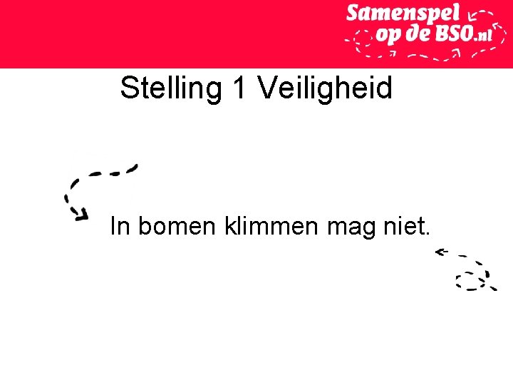 Stelling 1 Veiligheid In bomen klimmen mag niet. 