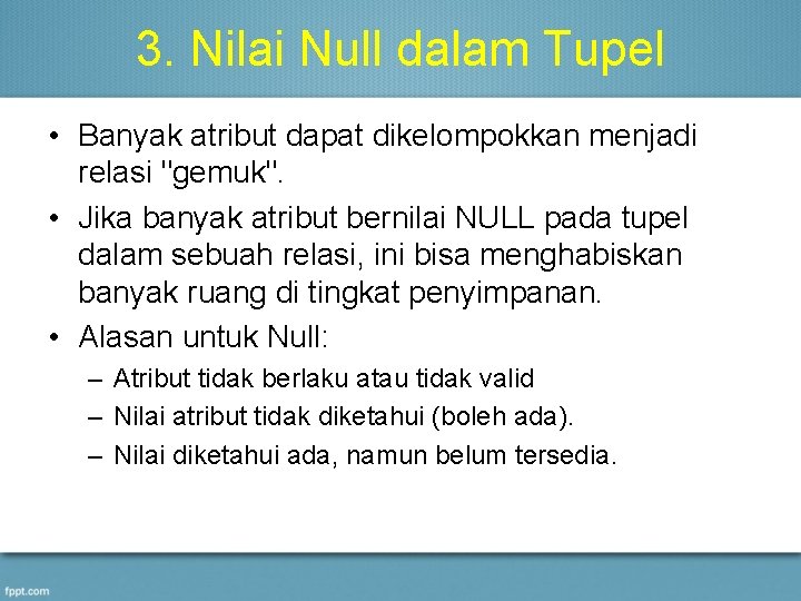 3. Nilai Null dalam Tupel • Banyak atribut dapat dikelompokkan menjadi relasi "gemuk". •