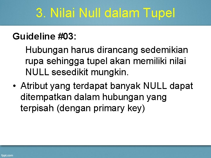 3. Nilai Null dalam Tupel Guideline #03: Hubungan harus dirancang sedemikian rupa sehingga tupel