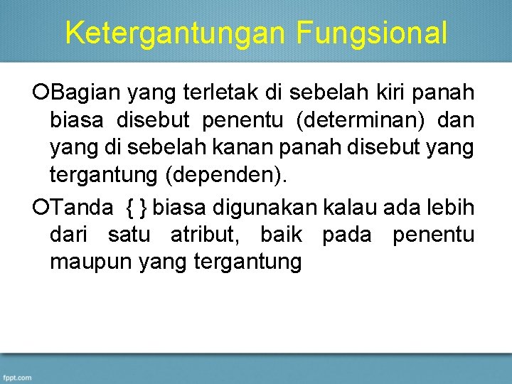 Ketergantungan Fungsional ¡Bagian yang terletak di sebelah kiri panah biasa disebut penentu (determinan) dan