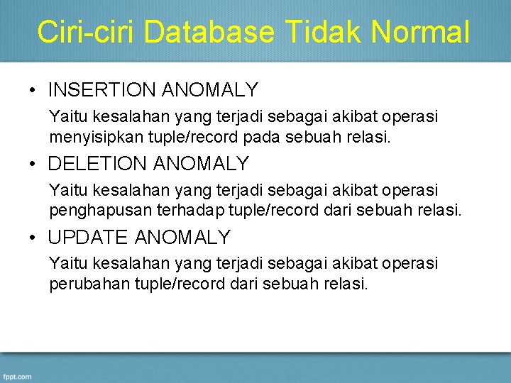 Ciri-ciri Database Tidak Normal • INSERTION ANOMALY Yaitu kesalahan yang terjadi sebagai akibat operasi