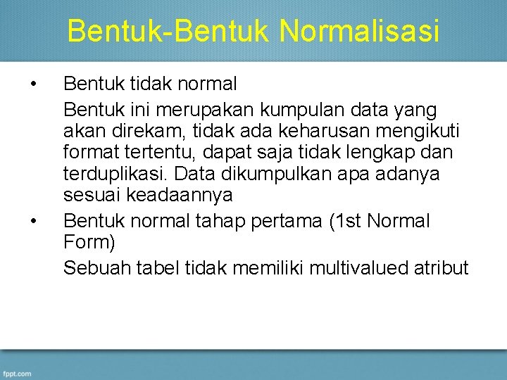 Bentuk-Bentuk Normalisasi • • Bentuk tidak normal Bentuk ini merupakan kumpulan data yang akan