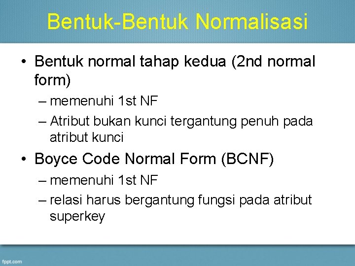 Bentuk-Bentuk Normalisasi • Bentuk normal tahap kedua (2 nd normal form) – memenuhi 1