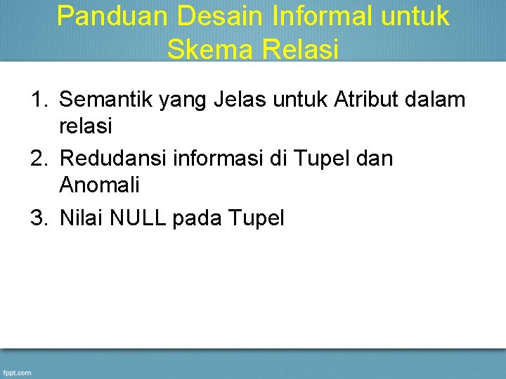 Panduan Desain Informal untuk Skema Relasi 1. Semantik yang Jelas untuk Atribut dalam relasi