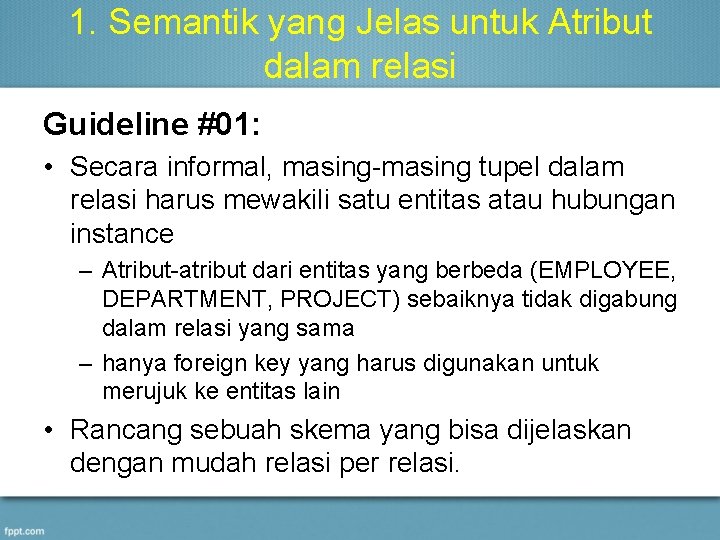 1. Semantik yang Jelas untuk Atribut dalam relasi Guideline #01: • Secara informal, masing-masing