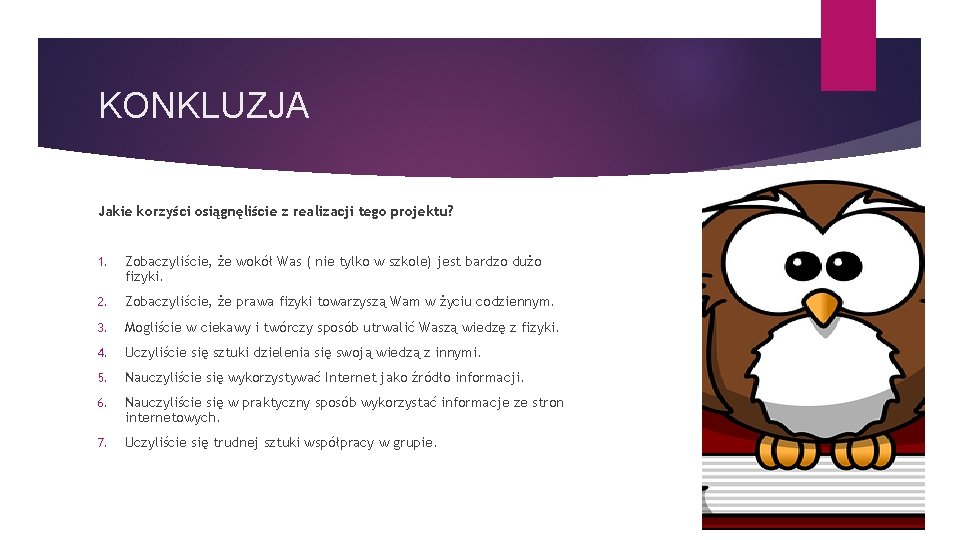 KONKLUZJA Jakie korzyści osiągnęliście z realizacji tego projektu? 1. Zobaczyliście, że wokół Was (
