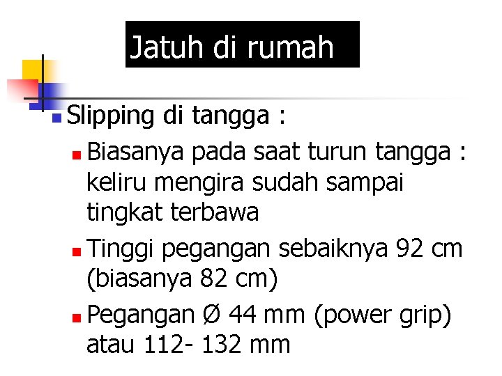 Jatuh di rumah n Slipping di tangga : n Biasanya pada saat turun tangga