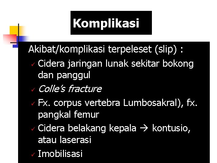 Komplikasi Akibat/komplikasi terpeleset (slip) : ü Cidera jaringan lunak sekitar bokong dan panggul ü