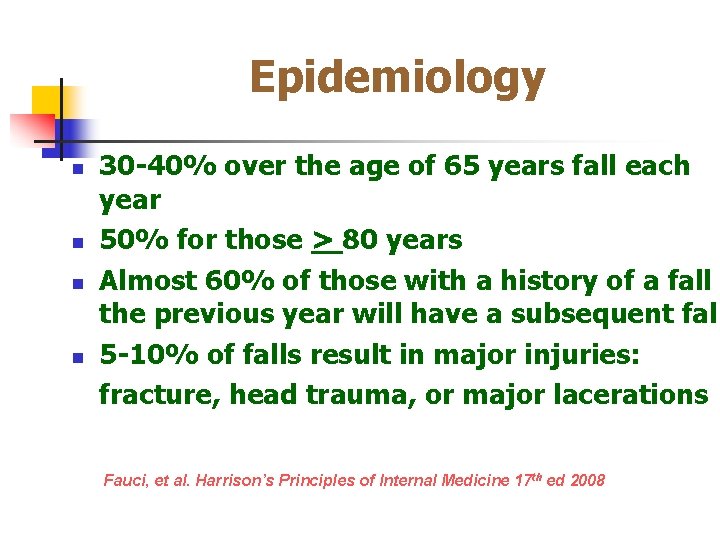 Epidemiology n n 30 -40% over the age of 65 years fall each year