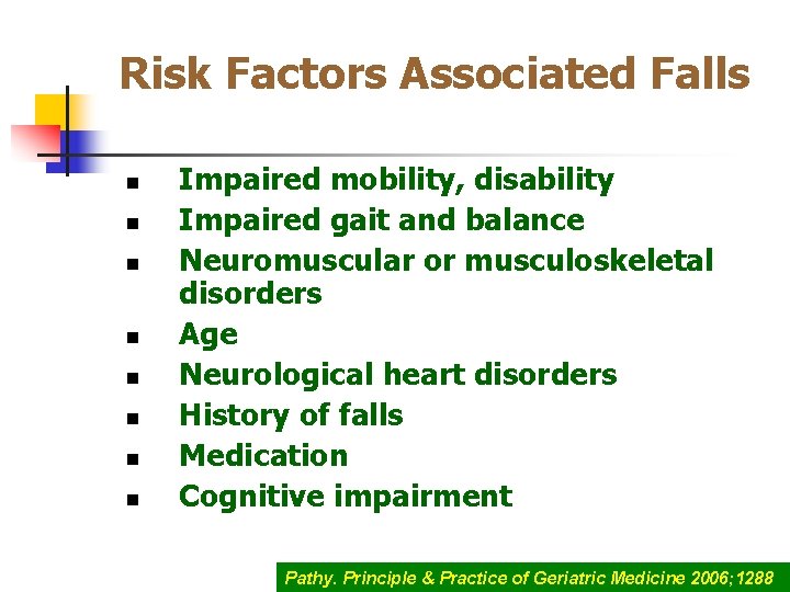 Risk Factors Associated Falls n n n n Impaired mobility, disability Impaired gait and