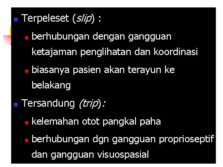 n Terpeleset (slip) : n berhubungan dengan gangguan JATUH ketajaman penglihatan dan koordinasi n