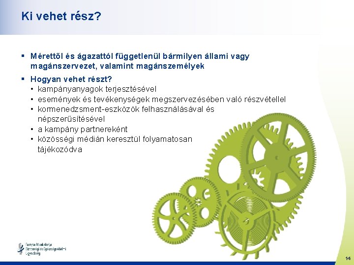 Ki vehet rész? § Mérettől és ágazattól függetlenül bármilyen állami vagy magánszervezet, valamint magánszemélyek