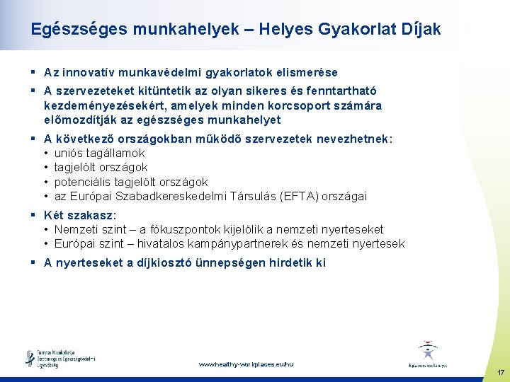 Egészséges munkahelyek – Helyes Gyakorlat Díjak § Az innovatív munkavédelmi gyakorlatok elismerése § A