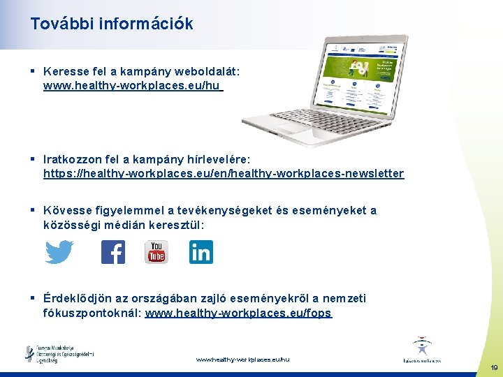 További információk § Keresse fel a kampány weboldalát: www. healthy-workplaces. eu/hu § Iratkozzon fel