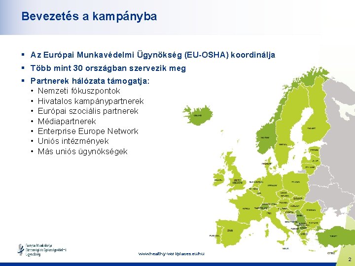 Bevezetés a kampányba § Az Európai Munkavédelmi Ügynökség (EU-OSHA) koordinálja § Több mint 30