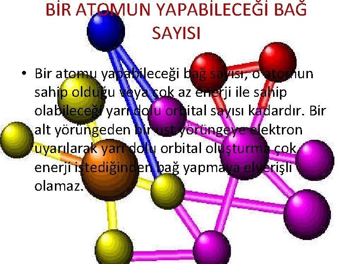 BİR ATOMUN YAPABİLECEĞİ BAĞ SAYISI • Bir atomu yapabileceği bağ sayısı; o atomun sahip